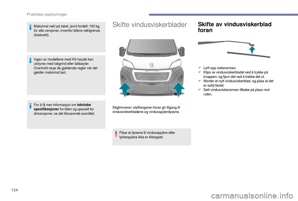 Peugeot Boxer 2018 Brukerhåndbok (in Norwegian) 124
Maksimal vekt på taket, jevnt fordelt: 150 kg,
f or alle versjoner, innenfor bilens vektgrense
(totalvekt).
Ingen av modellene med H3 -høyde kan
utstyres med takgrind eller takbøyler.
Overho Peugeot Boxer 2018 Brukerhåndbok (in Norwegian) 124
Maksimal vekt på taket, jevnt fordelt: 150 kg,
f or alle versjoner, innenfor bilens vektgrense
(totalvekt).
Ingen av modellene med H3 -høyde kan
utstyres med takgrind eller takbøyler.
Overho