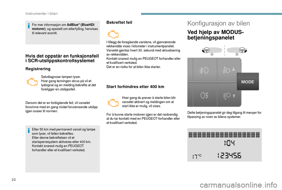 Peugeot Boxer 2018 Brukerhåndbok (in Norwegian) 22
For mer informasjon om AdBlue® (BlueHDi
motorer) , og spesielt om etter fylling, henvises
til relevant avsnitt.
Hvis det oppstår en funksjonsfeil
i SCR-utslippskontrollsystemet
Registrering
S Peugeot Boxer 2018 Brukerhåndbok (in Norwegian) 22
For mer informasjon om AdBlue® (BlueHDi
motorer) , og spesielt om etter fylling, henvises
til relevant avsnitt.
Hvis det oppstår en funksjonsfeil
i SCR-utslippskontrollsystemet
Registrering
S