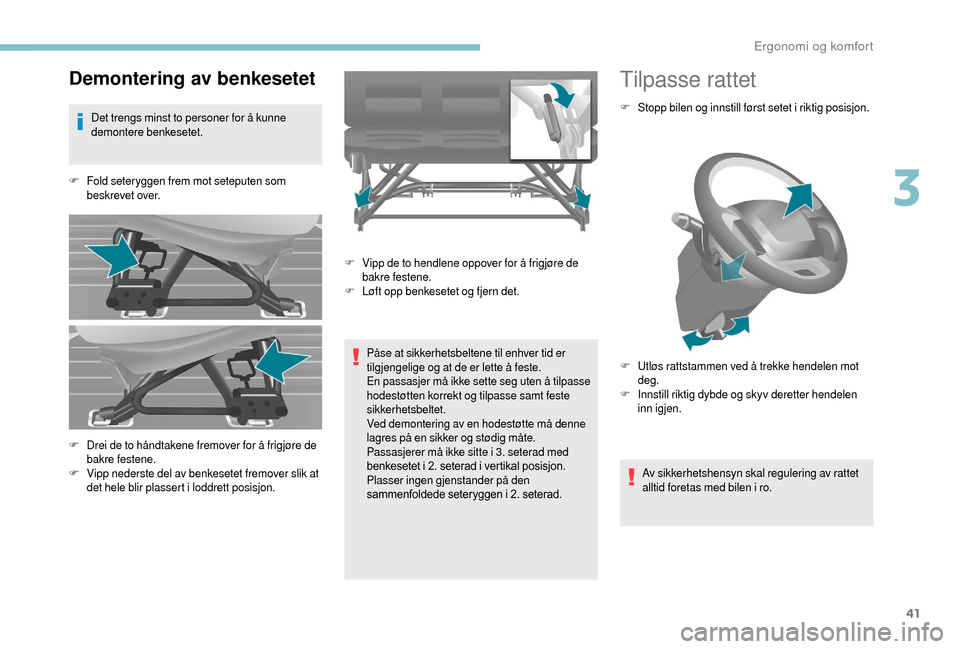 Peugeot Boxer 2018  Brukerhåndbok (in Norwegian) 41
Demontering av benkesetet
Det trengs minst to personer for å kunne 
demontere benkesetet.
F
 F

old seteryggen frem mot seteputen som 
beskrevet over.
Påse at sikkerhetsbeltene til enhver tid er 