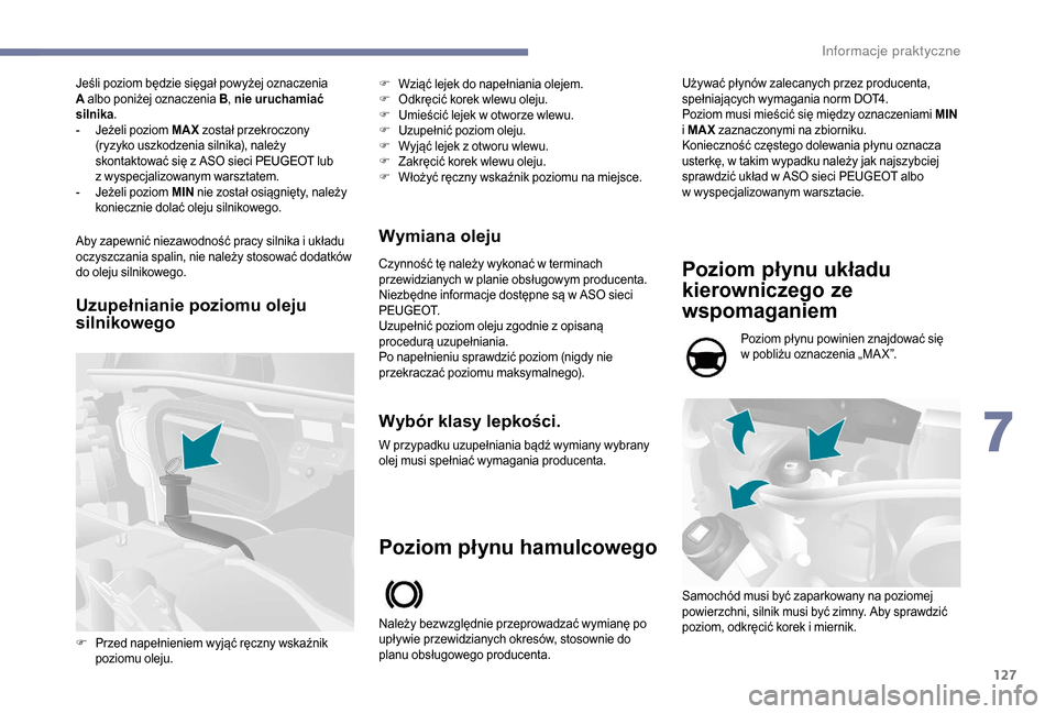 Peugeot Boxer 2018 Instrukcja Obsługi (in Polish) 127
Jeśli poziom będzie sięgał powyżej oznaczenia
A albo poniżej oznaczenia B , nie uruchamiać
silnika .
-
J
eżeli poziom MAX został przekroczony
(ryzyko uszkodzenia silnika), należy Peugeot Boxer 2018 Instrukcja Obsługi (in Polish) 127
Jeśli poziom będzie sięgał powyżej oznaczenia
A albo poniżej oznaczenia B , nie uruchamiać
silnika .
-
J
eżeli poziom MAX został przekroczony
(ryzyko uszkodzenia silnika), należy