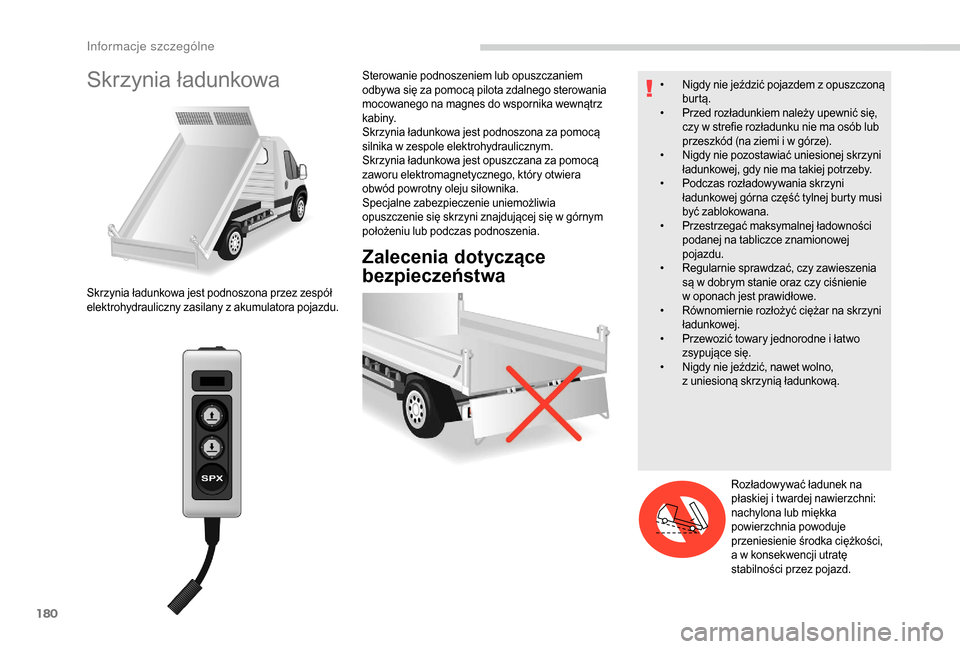 Peugeot Boxer 2018 Instrukcja Obsługi (in Polish) 180
Skrzynia ładunkowa
Zalecenia dotyczące
bezpieczeństwa
Skrzynia ładunkowa jest podnoszona przez zespół
elektrohydrauliczny zasilany z akumulatora pojazdu.Sterowanie podnoszeniem lub opuszc Peugeot Boxer 2018 Instrukcja Obsługi (in Polish) 180
Skrzynia ładunkowa
Zalecenia dotyczące
bezpieczeństwa
Skrzynia ładunkowa jest podnoszona przez zespół
elektrohydrauliczny zasilany z akumulatora pojazdu.Sterowanie podnoszeniem lub opuszc