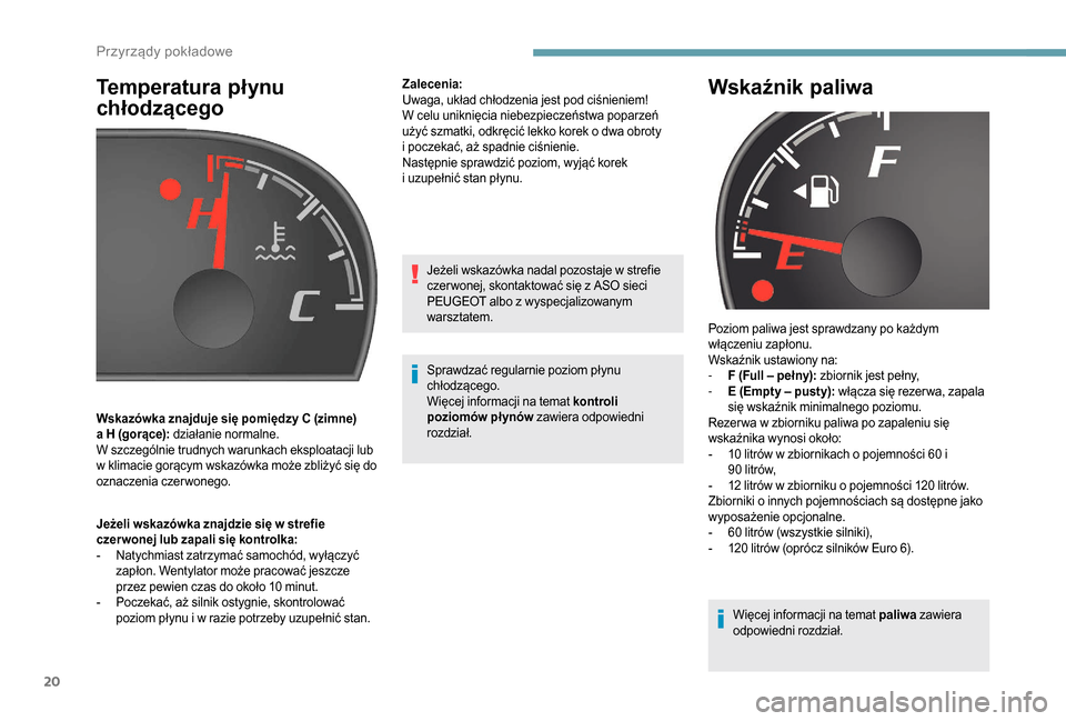 Peugeot Boxer 2018 Instrukcja Obsługi (in Polish) 20
Temperatura płynu
chłodzącego
Jeżeli wskazówka znajdzie się w strefie
c zer wonej lub zapali się kontrolka:
-
N
atychmiast zatrzymać samochód, wyłączyć
zapłon. Wentylator może p Peugeot Boxer 2018 Instrukcja Obsługi (in Polish) 20
Temperatura płynu
chłodzącego
Jeżeli wskazówka znajdzie się w strefie
c zer wonej lub zapali się kontrolka:
-
N
atychmiast zatrzymać samochód, wyłączyć
zapłon. Wentylator może p