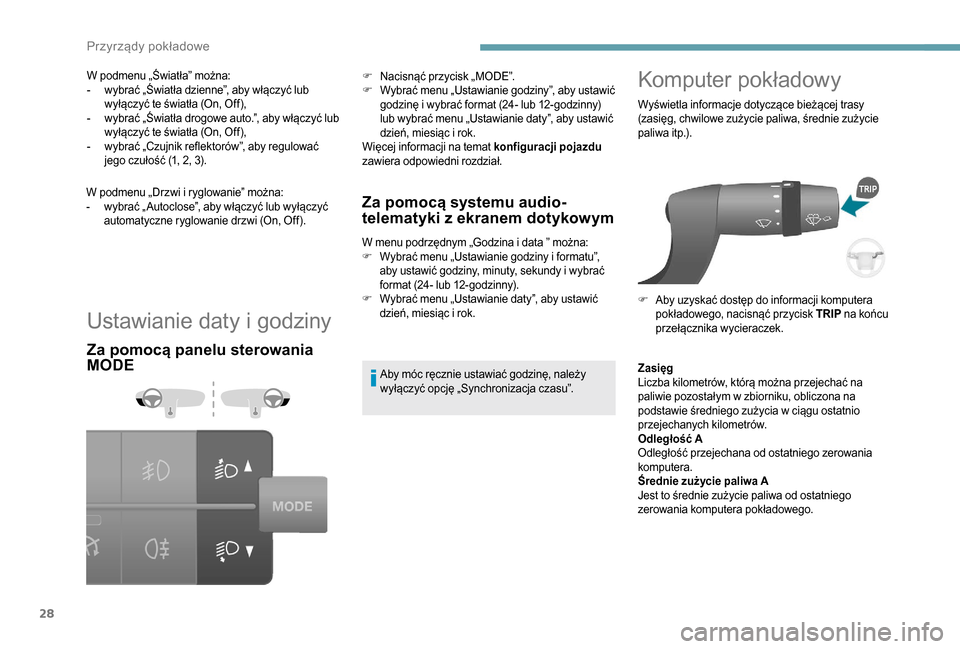 Peugeot Boxer 2018 Instrukcja Obsługi (in Polish) 28
Ustawianie daty i godziny
Za pomocą panelu sterowania
MODEZa pomocą systemu audio-
telematyki z
ekranem dotykowym
W menu podrzędnym „Godzina i data ” można:
F W ybrać menu „Ustawianie Peugeot Boxer 2018 Instrukcja Obsługi (in Polish) 28
Ustawianie daty i godziny
Za pomocą panelu sterowania
MODEZa pomocą systemu audio-
telematyki z
ekranem dotykowym
W menu podrzędnym „Godzina i data ” można:
F W ybrać menu „Ustawianie