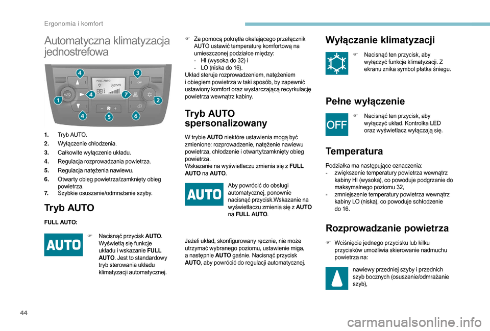 Peugeot Boxer 2018 Instrukcja Obsługi (in Polish) 44
Automatyczna klimatyzacja
jednostrefowa
1.Tryb AUTO.
2. Wyłączenie chłodzenia.
3. Całkowite wyłączenie układu.
4. Regulacja rozprowadzania powietrza.
5. Regulacja natężenia nawiewu.
6. Ot Peugeot Boxer 2018 Instrukcja Obsługi (in Polish) 44
Automatyczna klimatyzacja
jednostrefowa
1.Tryb AUTO.
2. Wyłączenie chłodzenia.
3. Całkowite wyłączenie układu.
4. Regulacja rozprowadzania powietrza.
5. Regulacja natężenia nawiewu.
6. Ot