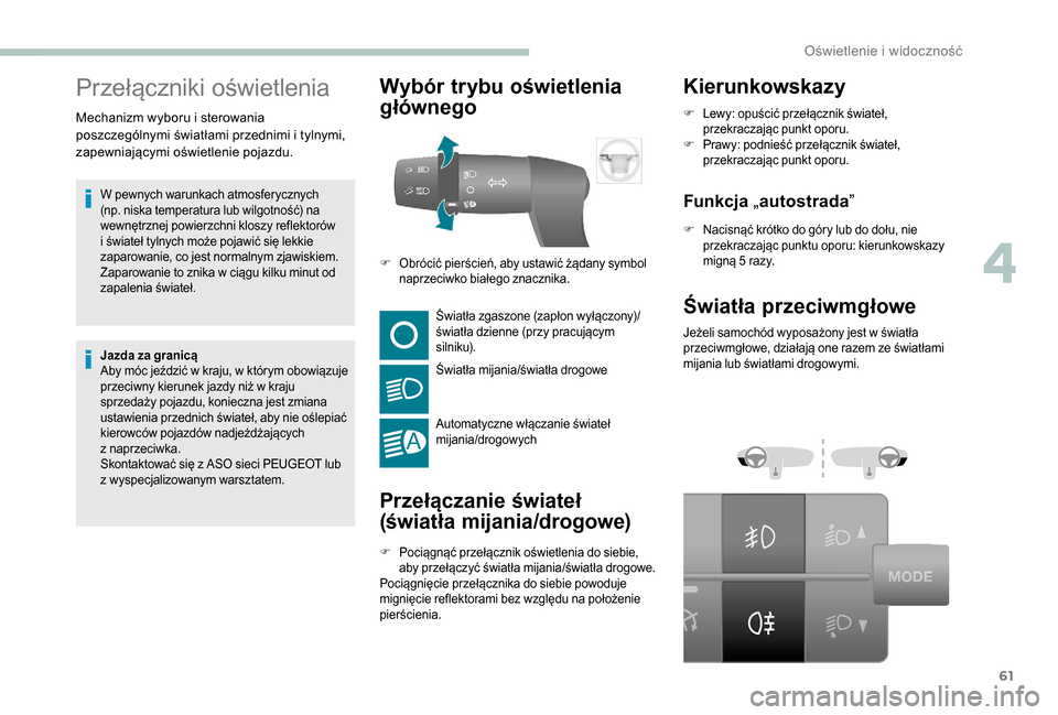 Peugeot Boxer 2018 Instrukcja Obsługi (in Polish) 61
Przełączniki oświetlenia
W pewnych warunkach atmosferycznych
(np. niska temperatura lub wilgotność) na
wewnętrznej powierzchni kloszy reflektorów
i świateł tylnych może pojawić się Peugeot Boxer 2018 Instrukcja Obsługi (in Polish) 61
Przełączniki oświetlenia
W pewnych warunkach atmosferycznych
(np. niska temperatura lub wilgotność) na
wewnętrznej powierzchni kloszy reflektorów
i świateł tylnych może pojawić się