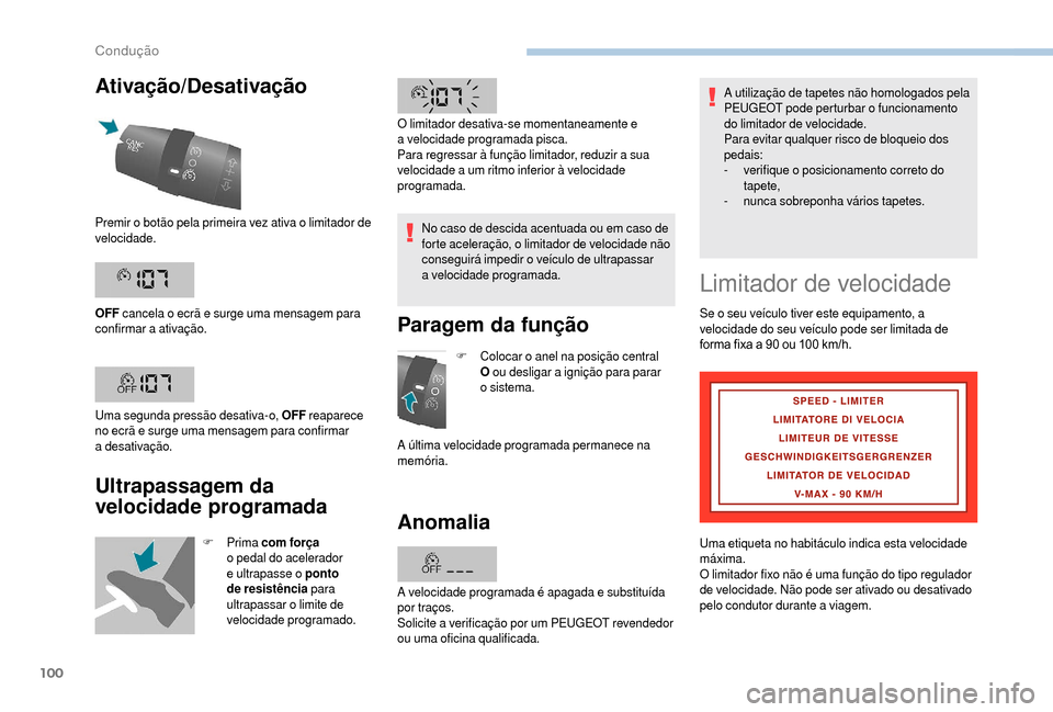 Peugeot Boxer 2018  Manual do proprietário (in Portuguese) 100
Ativação/Desativação
Ultrapassagem da 
velocidade programada
F Prima com força 
o  pedal do acelerador 
e ultrapasse o
  ponto 
de resistência  para 
ultrapassar o
 

limite de 
velocidade p