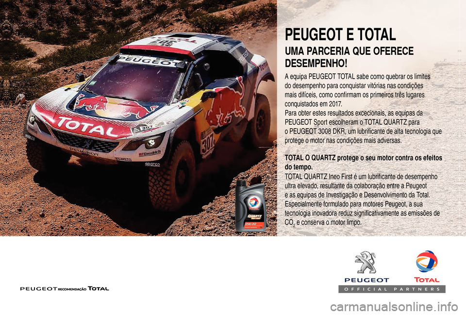 Peugeot Boxer 2018  Manual do proprietário (in Portuguese) PEUGEOT E TOTAL
A equipa PEUGEOT TOTAL sabe como quebrar os limites 
do desempenho para conquistar vitórias nas condições 
mais difíceis, como confirmam os primeiros três lugares 
conquistados em