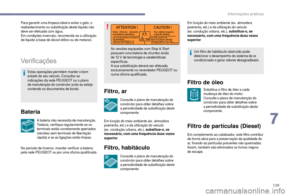 Peugeot Boxer 2018 Manual do proprietário (in Portuguese) 129
Ver i fi c aç õ es
Estas operações permitem manter o bom
e stado do seu veículo. Consultar as
indicações da rede PEUGEOT ou o
plano
de manutenção do construtor junto ao estojo
conte Peugeot Boxer 2018 Manual do proprietário (in Portuguese) 129
Ver i fi c aç õ es
Estas operações permitem manter o bom
e stado do seu veículo. Consultar as
indicações da rede PEUGEOT ou o
plano
de manutenção do construtor junto ao estojo
conte