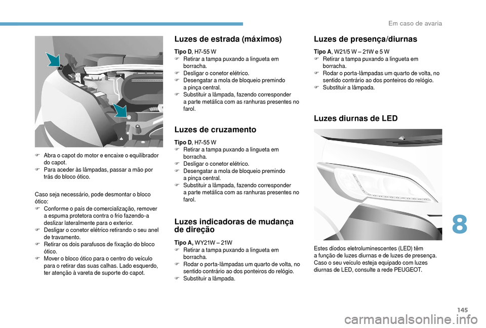 Peugeot Boxer 2018 Manual do proprietário (in Portuguese) 145
Caso seja necessário, pode desmontar o bloco
ó tico:
F
C
onforme o país de comercialização, remover
a
espuma protetora contra o frio fazendo-a
deslizar lateralmente para o
exter Peugeot Boxer 2018 Manual do proprietário (in Portuguese) 145
Caso seja necessário, pode desmontar o bloco
ó tico:
F
C
onforme o país de comercialização, remover
a
espuma protetora contra o frio fazendo-a
deslizar lateralmente para o
exter