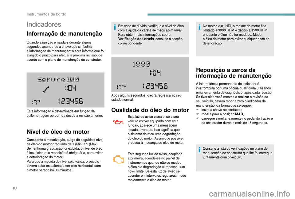 Peugeot Boxer 2018 Manual do proprietário (in Portuguese) 18
Indicadores
Informação de manutenção
Quando a ignição é ligada e durante alguns
se gundos acende-se a chave que simboliza
a
informação de manutenção: o ecrã informa que foi
ating Peugeot Boxer 2018 Manual do proprietário (in Portuguese) 18
Indicadores
Informação de manutenção
Quando a ignição é ligada e durante alguns
se gundos acende-se a chave que simboliza
a
informação de manutenção: o ecrã informa que foi
ating