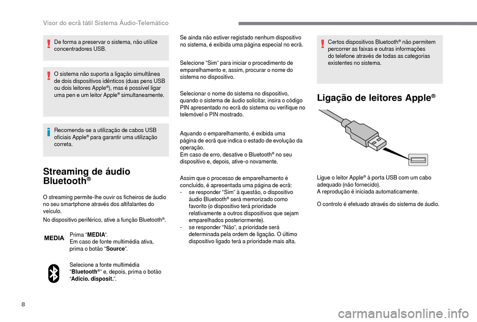 Peugeot Boxer 2018 Manual do proprietário (in Portuguese) 8
De forma a preser var o sistema, não utilize
c oncentradores USB.
O sistema não suporta a
ligação simultânea
de dois dispositivos idênticos (duas pens USB
ou dois leitores Apple
®), mas Peugeot Boxer 2018 Manual do proprietário (in Portuguese) 8
De forma a preser var o sistema, não utilize
c oncentradores USB.
O sistema não suporta a
ligação simultânea
de dois dispositivos idênticos (duas pens USB
ou dois leitores Apple
®), mas
