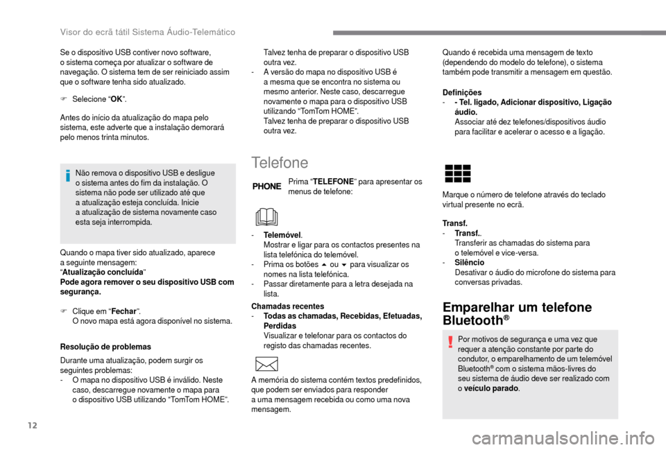 Peugeot Boxer 2018 Manual do proprietário (in Portuguese) 12
Se o dispositivo USB contiver novo software,
o s istema começa por atualizar o software de
navegação. O sistema tem de ser reiniciado assim
que o
software tenha sido atualizado.
F
Sel
e Peugeot Boxer 2018 Manual do proprietário (in Portuguese) 12
Se o dispositivo USB contiver novo software,
o s istema começa por atualizar o software de
navegação. O sistema tem de ser reiniciado assim
que o
software tenha sido atualizado.
F
Sel
e