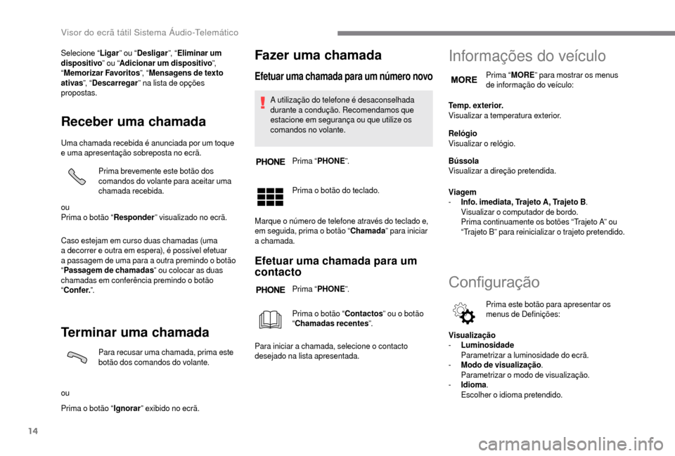 Peugeot Boxer 2018 Manual do proprietário (in Portuguese) 14
Selecione “Ligar” ou “Desligar ”, “Eliminar um
dispositivo ” ou “Adicionar um dispositivo ”,
“ Memorizar Favoritos ”, “Mensagens de texto
ativas ”, “Descarregar ” na Peugeot Boxer 2018 Manual do proprietário (in Portuguese) 14
Selecione “Ligar” ou “Desligar ”, “Eliminar um
dispositivo ” ou “Adicionar um dispositivo ”,
“ Memorizar Favoritos ”, “Mensagens de texto
ativas ”, “Descarregar ” na