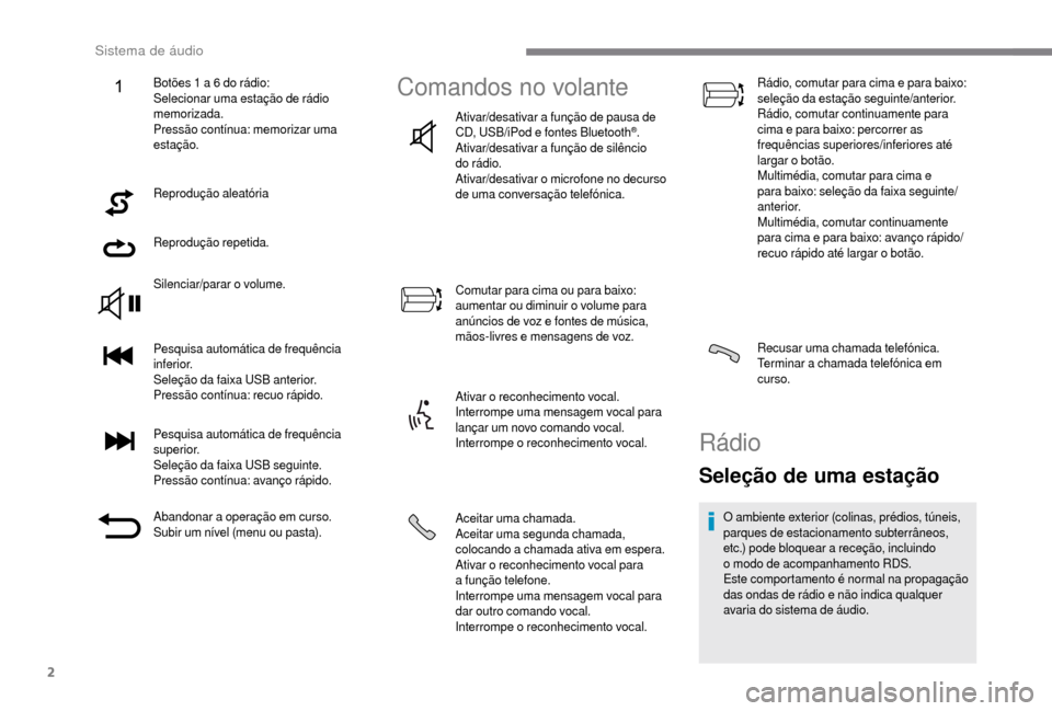 Peugeot Boxer 2018 Manual do proprietário (in Portuguese) 2
Reprodução aleatória
Reprodução repetida.
Silenciar/parar o
volume.
Pesquisa automática de frequência
inferior.
Seleção da faixa USB anterior.
Pressão contínua: recuo rápido.
Pesquisa Peugeot Boxer 2018 Manual do proprietário (in Portuguese) 2
Reprodução aleatória
Reprodução repetida.
Silenciar/parar o
volume.
Pesquisa automática de frequência
inferior.
Seleção da faixa USB anterior.
Pressão contínua: recuo rápido.
Pesquisa
