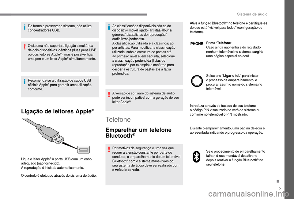 Peugeot Boxer 2018 Manual do proprietário (in Portuguese) 5
De forma a preser var o sistema, não utilize
c oncentradores USB.
O sistema não suporta a
ligação simultânea
de dois dispositivos idênticos (duas pens USB
ou dois leitores Apple
®), mas Peugeot Boxer 2018 Manual do proprietário (in Portuguese) 5
De forma a preser var o sistema, não utilize
c oncentradores USB.
O sistema não suporta a
ligação simultânea
de dois dispositivos idênticos (duas pens USB
ou dois leitores Apple
®), mas