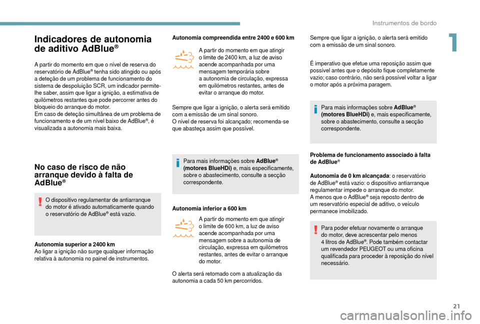 Peugeot Boxer 2018 Manual do proprietário (in Portuguese) 21
Indicadores de autonomia
de aditivo AdBlue®
A partir do momento em que o nível de reser va do
re servatório de AdBlue® tenha sido atingido ou após
a
deteção de um problema de funcioname Peugeot Boxer 2018 Manual do proprietário (in Portuguese) 21
Indicadores de autonomia
de aditivo AdBlue®
A partir do momento em que o nível de reser va do
re servatório de AdBlue® tenha sido atingido ou após
a
deteção de um problema de funcioname