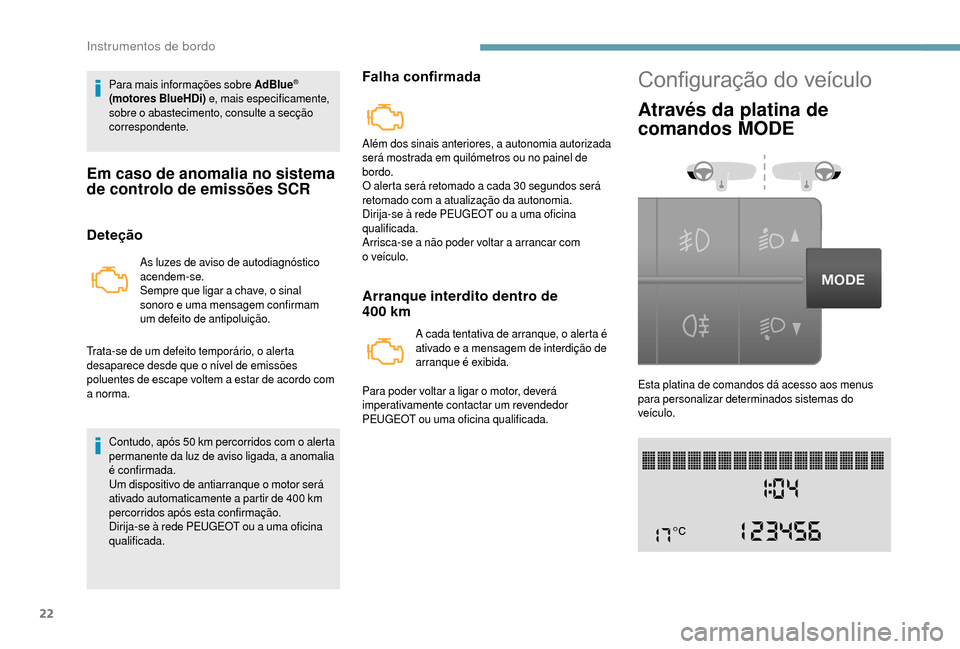 Peugeot Boxer 2018 Manual do proprietário (in Portuguese) 22
Para mais informações sobre AdBlue®
(motores BlueHDi) e, mais especificamente,
sobre o
abastecimento, consulte a
secção
correspondente.
Em caso de anomalia no sistema
de controlo de e Peugeot Boxer 2018 Manual do proprietário (in Portuguese) 22
Para mais informações sobre AdBlue®
(motores BlueHDi) e, mais especificamente,
sobre o
abastecimento, consulte a
secção
correspondente.
Em caso de anomalia no sistema
de controlo de e