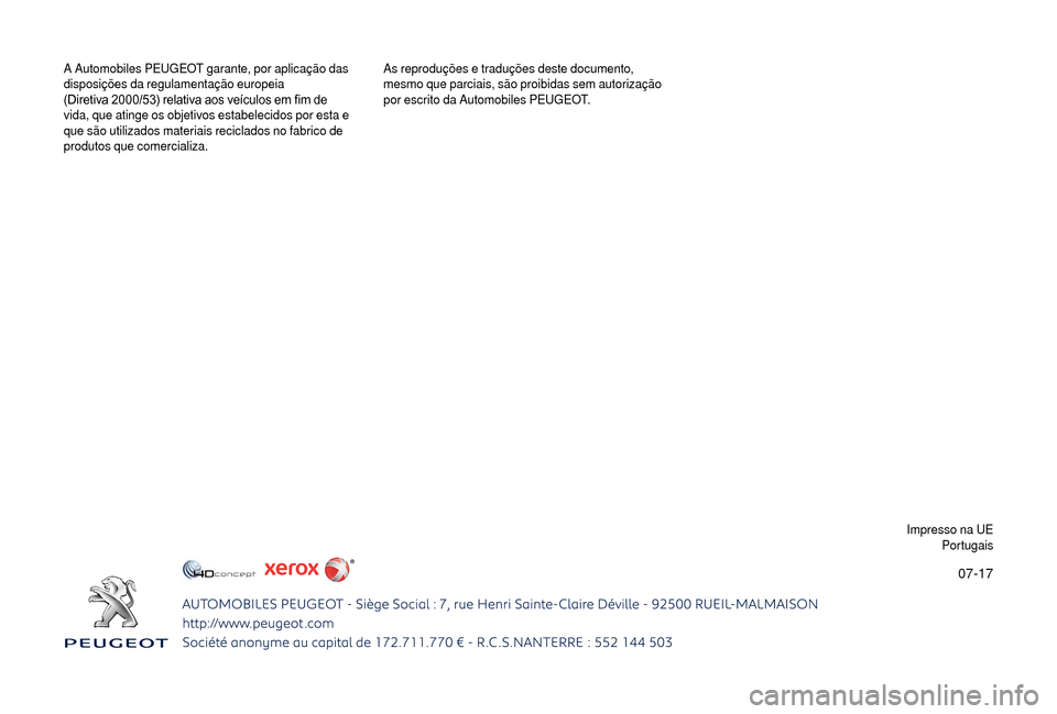 Peugeot Boxer 2018  Manual do proprietário (in Portuguese) 07-17
A Automobiles PEUGEOT garante, por aplicação das 
disposições da regulamentação europeia  
(Diretiva 2000/53) relativa aos veículos em fim de 
vida, que atinge os objetivos estabelecidos 