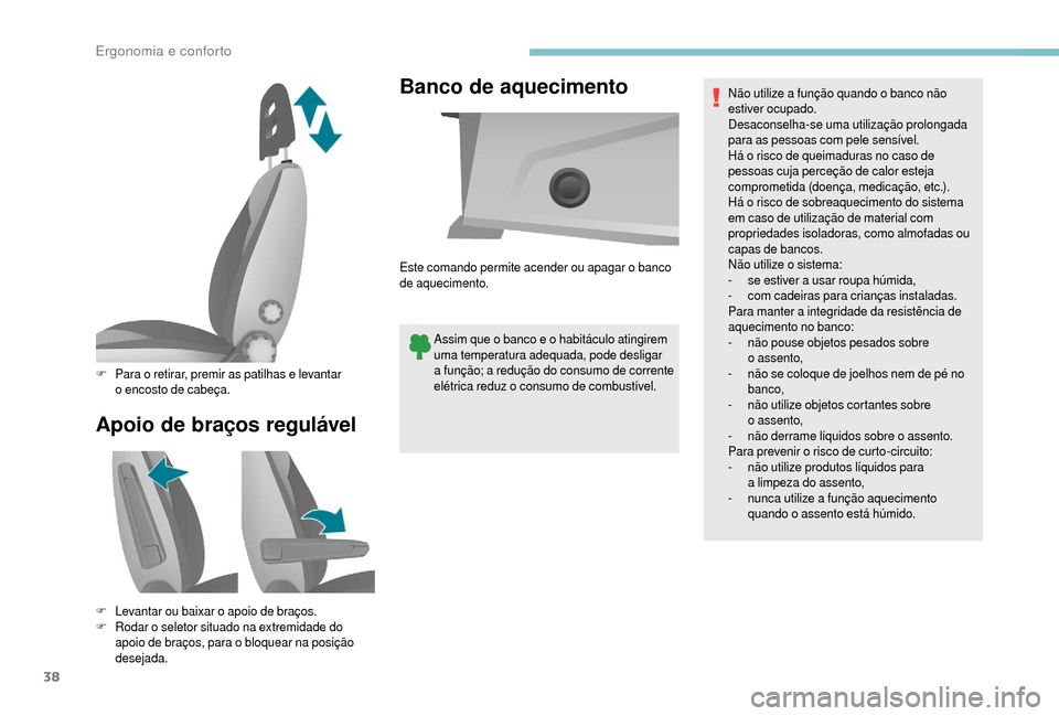 Peugeot Boxer 2018 Manual do proprietário (in Portuguese) 38
Apoio de braços regulávelBanco de aquecimento
Assim que o
banco e o habitáculo atingirem
uma temperatura adequada, pode desligar
a
função; a redução do consumo de corrente
elétrica r Peugeot Boxer 2018 Manual do proprietário (in Portuguese) 38
Apoio de braços regulávelBanco de aquecimento
Assim que o
banco e o habitáculo atingirem
uma temperatura adequada, pode desligar
a
função; a redução do consumo de corrente
elétrica r
