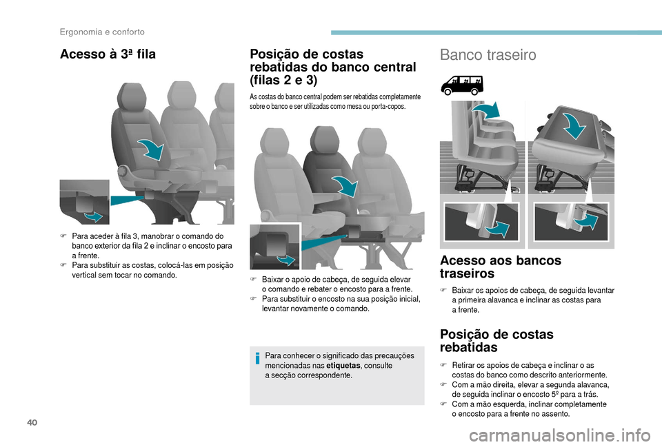 Peugeot Boxer 2018 Manual do proprietário (in Portuguese) 40
Acesso à 3ª filaPosição de costas
rebatidas do banco central
(filas 2
e 3)
As costas do banco central podem ser rebatidas completamente
sobre o banco e ser utilizadas como mesa ou porta-c Peugeot Boxer 2018 Manual do proprietário (in Portuguese) 40
Acesso à 3ª filaPosição de costas
rebatidas do banco central
(filas 2
e 3)
As costas do banco central podem ser rebatidas completamente
sobre o banco e ser utilizadas como mesa ou porta-c