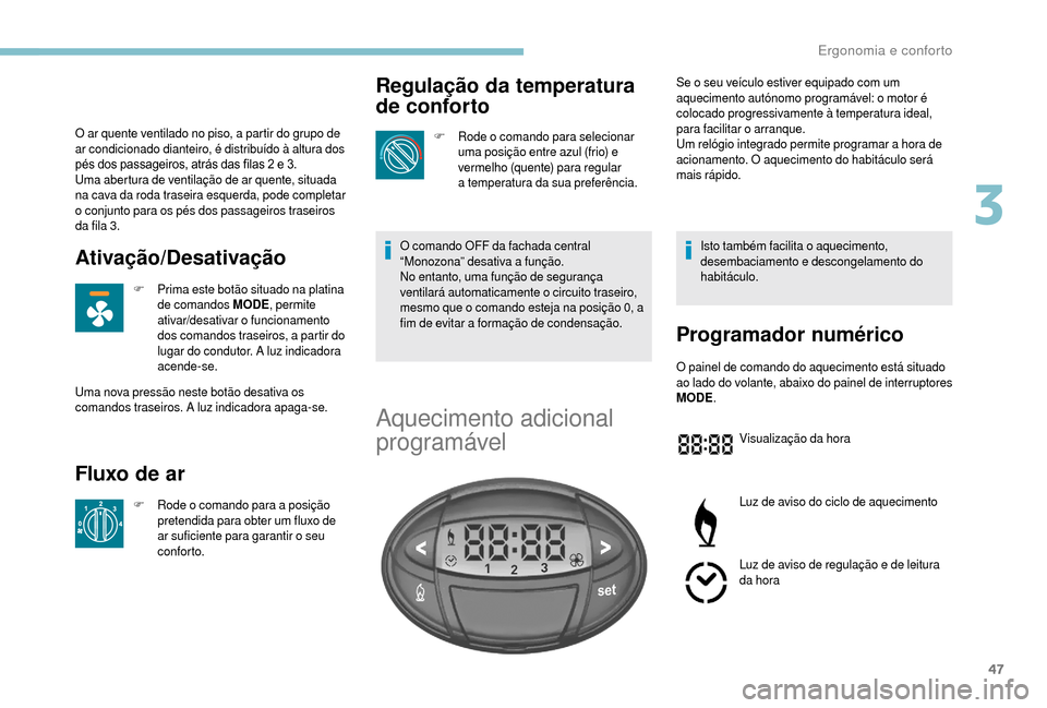 Peugeot Boxer 2018 Manual do proprietário (in Portuguese) 47
O ar quente ventilado no piso, a partir do grupo de
ar condicionado dianteiro, é distribuído à altura dos
pés dos passageiros, atrás das filas 2 e 3.
Uma abertura de ventilação de ar quen Peugeot Boxer 2018 Manual do proprietário (in Portuguese) 47
O ar quente ventilado no piso, a partir do grupo de
ar condicionado dianteiro, é distribuído à altura dos
pés dos passageiros, atrás das filas 2 e 3.
Uma abertura de ventilação de ar quen