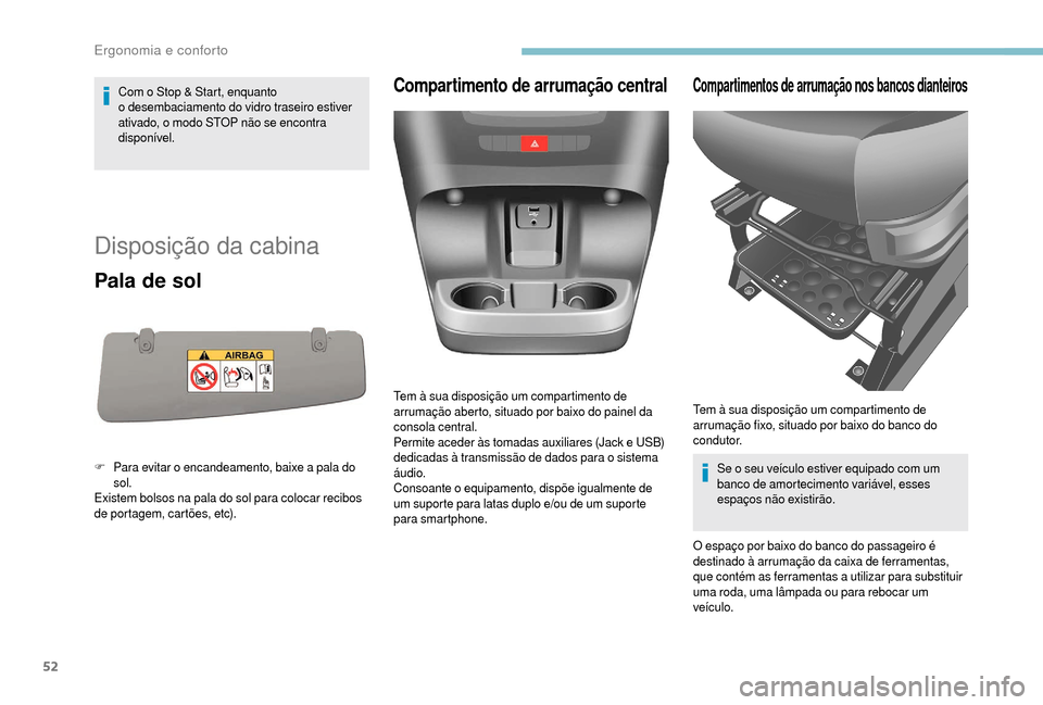 Peugeot Boxer 2018 Manual do proprietário (in Portuguese) 52
Com o Stop & Start, enquanto
o desembaciamento do vidro traseiro estiver
ativado, o modo STOP não se encontra
disponível.
Disposição da cabina
Pala de sol
F Para evitar o encandeamento, b Peugeot Boxer 2018 Manual do proprietário (in Portuguese) 52
Com o Stop & Start, enquanto
o desembaciamento do vidro traseiro estiver
ativado, o modo STOP não se encontra
disponível.
Disposição da cabina
Pala de sol
F Para evitar o encandeamento, b