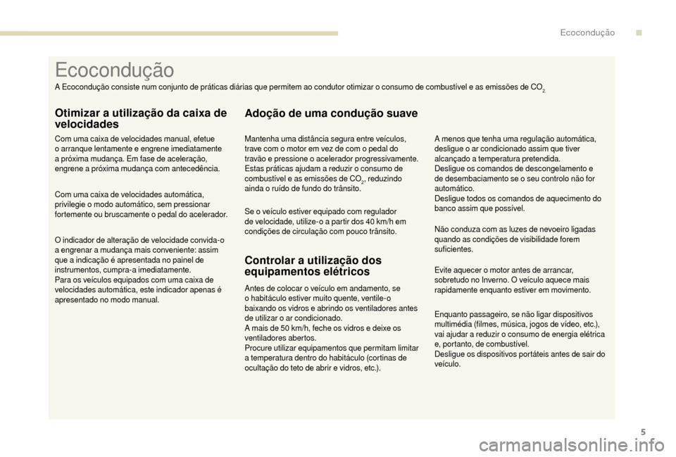 Peugeot Boxer 2018 Manual do proprietário (in Portuguese) 5
Enquanto passageiro, se não ligar dispositivos
multimédia (filmes, música, jogos de vídeo, etc.),
vai ajudar a reduzir o consumo de energia elétrica
e, portanto, de combustível.
Desligue Peugeot Boxer 2018 Manual do proprietário (in Portuguese) 5
Enquanto passageiro, se não ligar dispositivos
multimédia (filmes, música, jogos de vídeo, etc.),
vai ajudar a reduzir o consumo de energia elétrica
e, portanto, de combustível.
Desligue