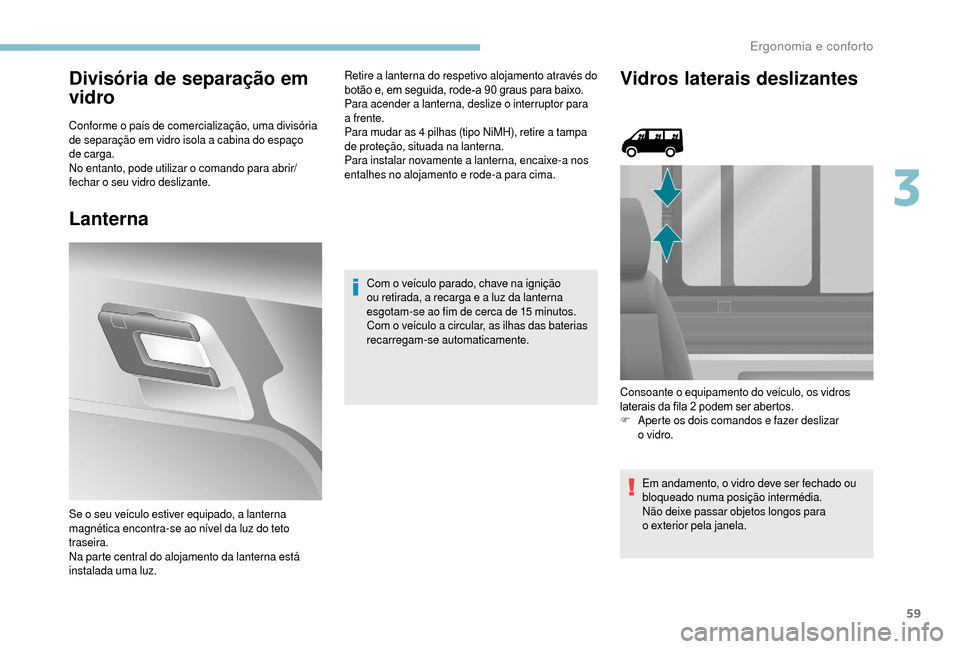 Peugeot Boxer 2018 Manual do proprietário (in Portuguese) 59
Divisória de separação em
vidro
Conforme o país de comercialização, uma divisória
d e separação em vidro isola a cabina do espaço
de carga.
No entanto, pode utilizar o
comando para Peugeot Boxer 2018 Manual do proprietário (in Portuguese) 59
Divisória de separação em
vidro
Conforme o país de comercialização, uma divisória
d e separação em vidro isola a cabina do espaço
de carga.
No entanto, pode utilizar o
comando para