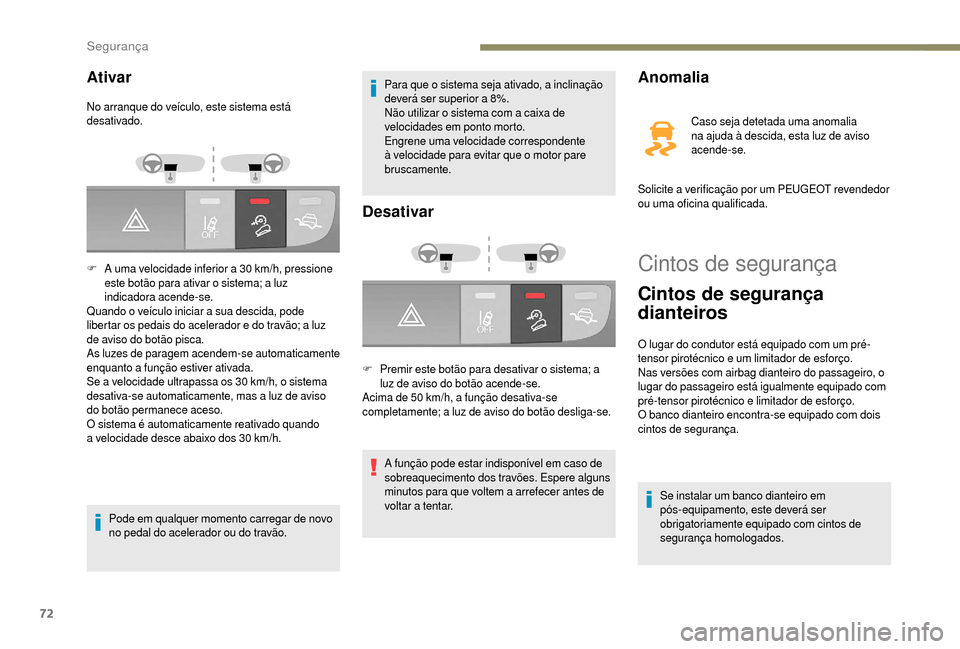 Peugeot Boxer 2018 Manual do proprietário (in Portuguese) 72
Cintos de segurança
Cintos de segurança
dianteiros
O lugar do condutor está equipado com um pré-
tensor pirotécnico e um limitador de esforço.
Nas versões com airbag dianteiro do passageiro Peugeot Boxer 2018 Manual do proprietário (in Portuguese) 72
Cintos de segurança
Cintos de segurança
dianteiros
O lugar do condutor está equipado com um pré-
tensor pirotécnico e um limitador de esforço.
Nas versões com airbag dianteiro do passageiro