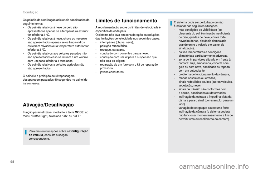 Peugeot Boxer 2018  Manual do proprietário (in Portuguese) 98
Os painéis de sinalização adicionais são filtrados da 
seguinte forma:
- 
O
 s painéis relativos à neve ou gelo são 
apresentados apenas se a
 

temperatura exterior 
for inferior a
  3   °