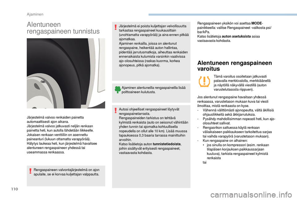Peugeot Boxer 2018 Omistajan käsikirja (in Finnish) 110
Alentuneen
rengaspaineen tunnistus
Rengaspaineen valvontajärjestelmä on ajon
apulaite, se ei korvaa kuljettajan valppautta.Järjestelmä ei poista kuljettajan velvollisuutta
tarkastaa rengasp Peugeot Boxer 2018 Omistajan käsikirja (in Finnish) 110
Alentuneen
rengaspaineen tunnistus
Rengaspaineen valvontajärjestelmä on ajon
apulaite, se ei korvaa kuljettajan valppautta.Järjestelmä ei poista kuljettajan velvollisuutta
tarkastaa rengasp