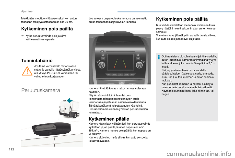 Peugeot Boxer 2018 Omistajan käsikirja (in Finnish) 112
Kytkeminen pois päältä
F Kytke peruutusvaihde pois ja siirrä vaihteenvalitsin vapaalle.
Toimintahäiriö
Jos tämä varoitusvalo mittaristossa
syttyy ja samalla näytössä näkyy viesti,
ot Peugeot Boxer 2018 Omistajan käsikirja (in Finnish) 112
Kytkeminen pois päältä
F Kytke peruutusvaihde pois ja siirrä vaihteenvalitsin vapaalle.
Toimintahäiriö
Jos tämä varoitusvalo mittaristossa
syttyy ja samalla näytössä näkyy viesti,
ot