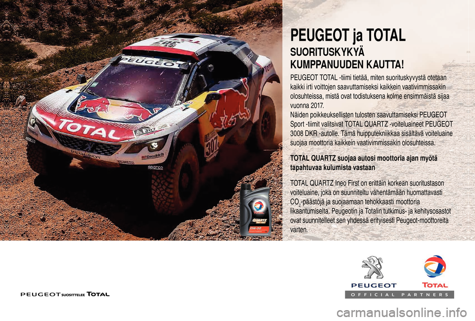 Peugeot Boxer 2018 Omistajan käsikirja (in Finnish) PEUGEOT ja TOTAL
PEUGEOT TOTAL -tiimi tietää, miten suorituskyvystä otetaan
kaikki irti voittojen saavuttamiseksi kaikkein vaativimmissakin
olosuhteissa, mistä ovat todistuksena kolme ensimmäis Peugeot Boxer 2018 Omistajan käsikirja (in Finnish) PEUGEOT ja TOTAL
PEUGEOT TOTAL -tiimi tietää, miten suorituskyvystä otetaan
kaikki irti voittojen saavuttamiseksi kaikkein vaativimmissakin
olosuhteissa, mistä ovat todistuksena kolme ensimmäis