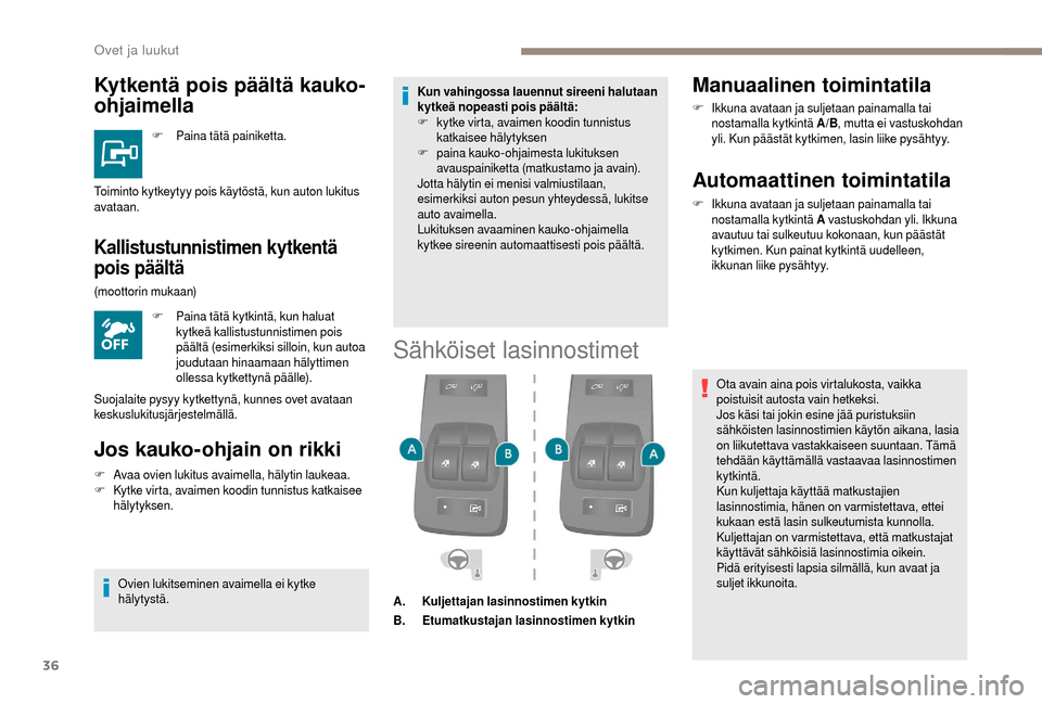 Peugeot Boxer 2018 Omistajan käsikirja (in Finnish) 36
Kytkentä pois päältä kauko-
ohjaimella
F Paina tätä painiketta.
Kallistustunnistimen kytkentä
pois päältä
F Paina tätä kytkintä, kun haluat kytkeä kallistustunnistimen pois
päält Peugeot Boxer 2018 Omistajan käsikirja (in Finnish) 36
Kytkentä pois päältä kauko-
ohjaimella
F Paina tätä painiketta.
Kallistustunnistimen kytkentä
pois päältä
F Paina tätä kytkintä, kun haluat kytkeä kallistustunnistimen pois
päält