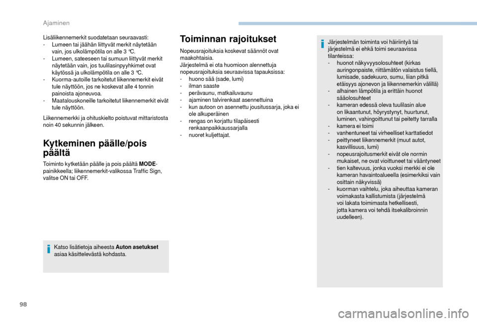 Peugeot Boxer 2018 Omistajan käsikirja (in Finnish) 98
Lisäliikennemerkit suodatetaan seuraavasti:
- Lumeen tai jäähän liittyvät merkit näytetään
vain, jos ulkolämpötila on alle 3
°C.
-
L
umeen, sateeseen tai sumuun liittyvät merkit
Peugeot Boxer 2018 Omistajan käsikirja (in Finnish) 98
Lisäliikennemerkit suodatetaan seuraavasti:
- Lumeen tai jäähän liittyvät merkit näytetään
vain, jos ulkolämpötila on alle 3
°C.
-
L
umeen, sateeseen tai sumuun liittyvät merkit