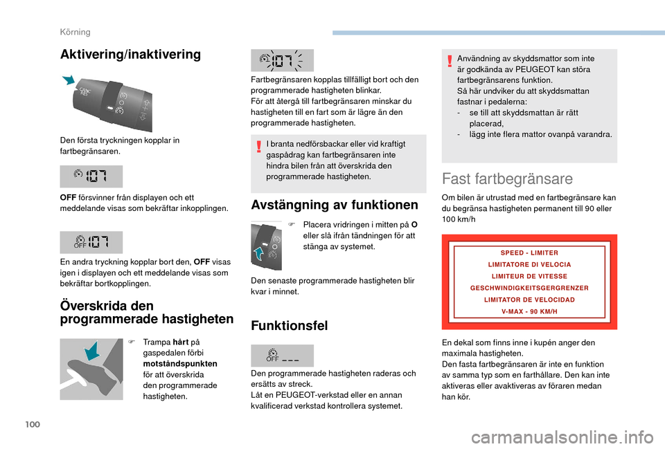 Peugeot Boxer 2018 Ägarmanual (in Swedish) 100
Aktivering/inaktivering
Överskrida den
programmerade hastigheten
F Trampa hår t på
gaspedalen förbi
motståndspunkten
för att överskrida
den programmerade
hastigheten. I branta nedfö Peugeot Boxer 2018 Ägarmanual (in Swedish) 100
Aktivering/inaktivering
Överskrida den
programmerade hastigheten
F Trampa hår t på
gaspedalen förbi
motståndspunkten
för att överskrida
den programmerade
hastigheten. I branta nedfö