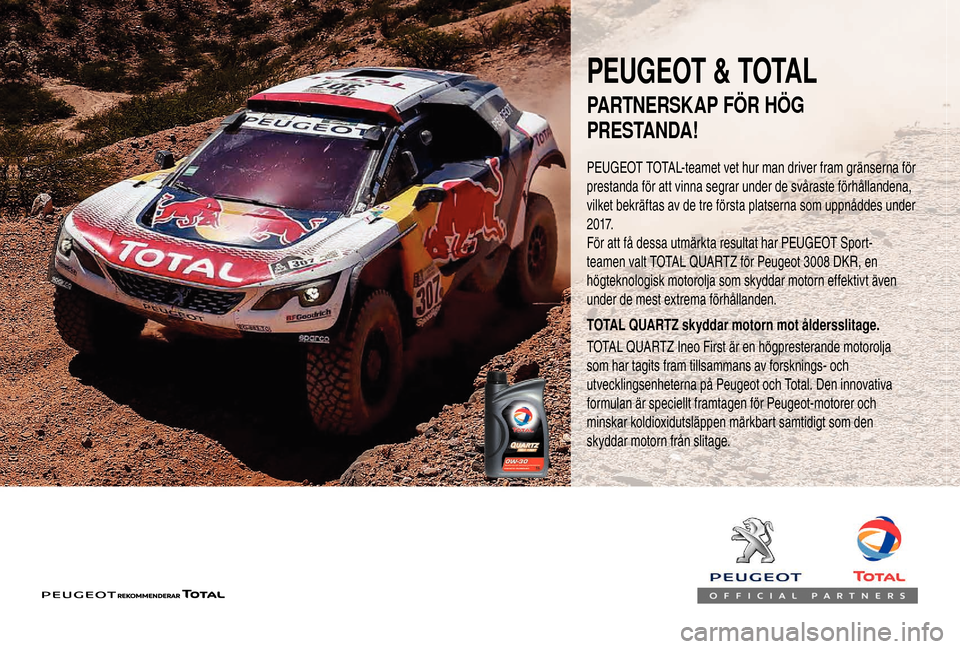 Peugeot Boxer 2018 Ägarmanual (in Swedish) PEUGEOT & TOTAL
PEUGEOT TOTAL-teamet vet hur man driver fram gränserna för
prestanda för att vinna segrar under de svåraste förhållandena,
vilket bekräftas av de tre första platserna som upp Peugeot Boxer 2018 Ägarmanual (in Swedish) PEUGEOT & TOTAL
PEUGEOT TOTAL-teamet vet hur man driver fram gränserna för
prestanda för att vinna segrar under de svåraste förhållandena,
vilket bekräftas av de tre första platserna som upp