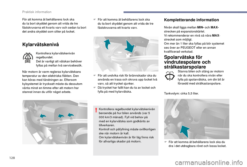 Peugeot Boxer 2018 Ägarmanual (in Swedish) 128
För att komma åt behållarens lock ska
du ta bort skyddet genom att vrida de tre
fästskruvarna ett kvarts var v och sedan ta bort
det andra skyddet som sitter på locket.
Kylar vätskenivå
Peugeot Boxer 2018 Ägarmanual (in Swedish) 128
För att komma åt behållarens lock ska
du ta bort skyddet genom att vrida de tre
fästskruvarna ett kvarts var v och sedan ta bort
det andra skyddet som sitter på locket.
Kylar vätskenivå