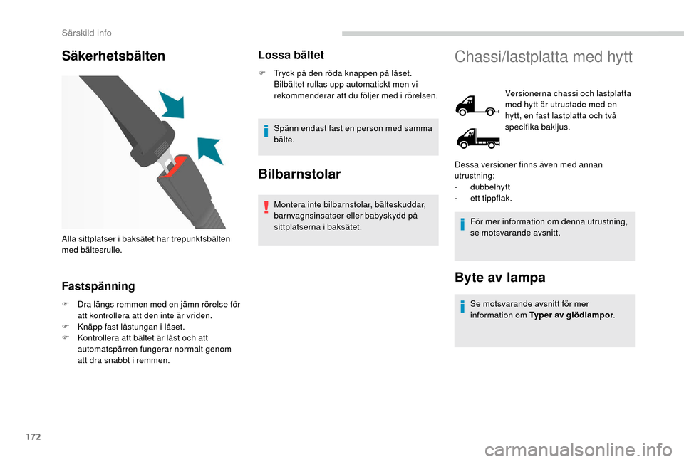Peugeot Boxer 2018 Ägarmanual (in Swedish) 172
Säkerhetsbälten
Fastspänning
F Dra längs remmen med en jämn rörelse för att kontrollera att den inte är vriden.
F
K
näpp fast låstungan i
låset.
F
K
ontrollera att bältet är Peugeot Boxer 2018 Ägarmanual (in Swedish) 172
Säkerhetsbälten
Fastspänning
F Dra längs remmen med en jämn rörelse för att kontrollera att den inte är vriden.
F
K
näpp fast låstungan i
låset.
F
K
ontrollera att bältet är
