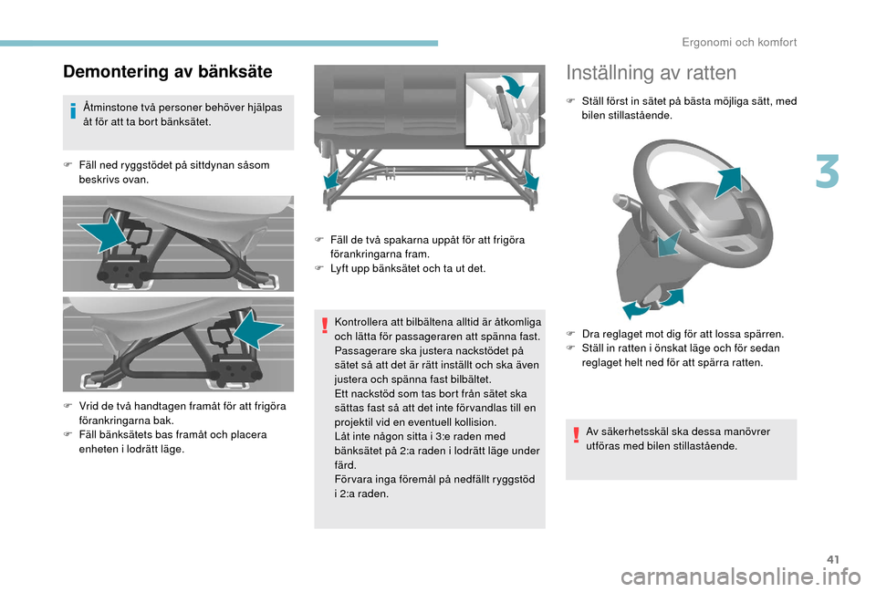 Peugeot Boxer 2018 Ägarmanual (in Swedish) 41
Demontering av bänksäte
Åtminstone två personer behöver hjälpas
åt för att ta bort bänksätet.
F
F
äll ned ryggstödet på sittdynan såsom
beskrivs ovan.
Kontrollera att bilbältena Peugeot Boxer 2018 Ägarmanual (in Swedish) 41
Demontering av bänksäte
Åtminstone två personer behöver hjälpas
åt för att ta bort bänksätet.
F
F
äll ned ryggstödet på sittdynan såsom
beskrivs ovan.
Kontrollera att bilbältena