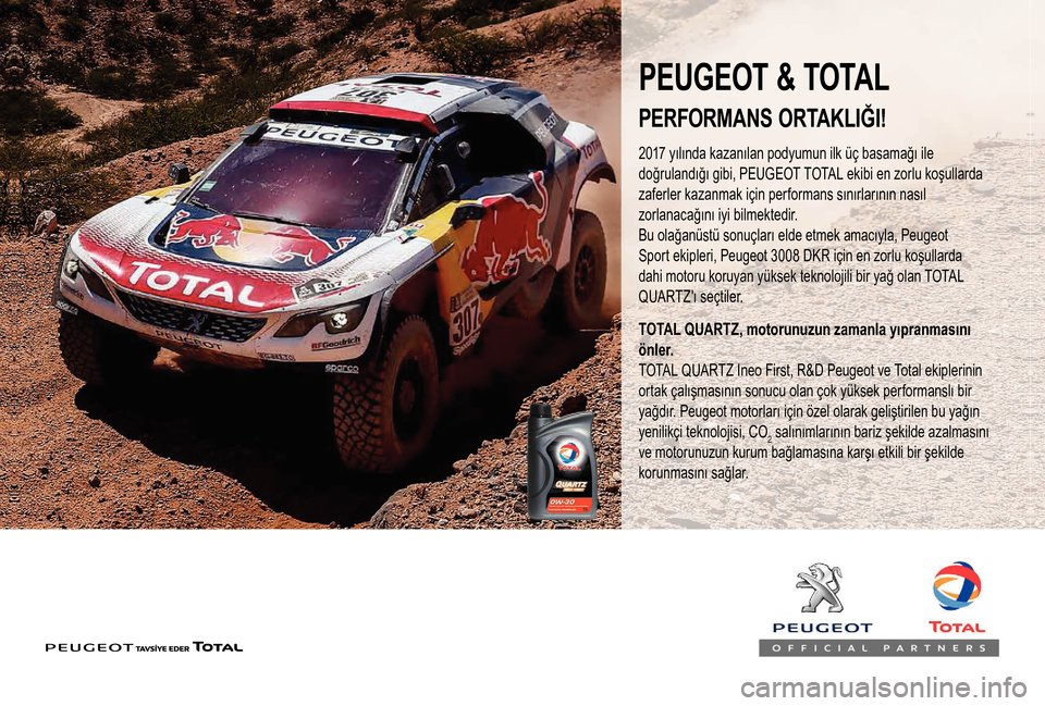 Peugeot Boxer 2018  Kullanım Kılavuzu (in Turkish) PEUGEOT & TOTAL
2017 yılında kazanılan podyumun ilk üç basamağı ile 
d
oğrulandığı   gibi,   PEUGEOT   TOTAL   ekibi   en   zorlu   koşullarda  
z

aferler   kazanmak   i