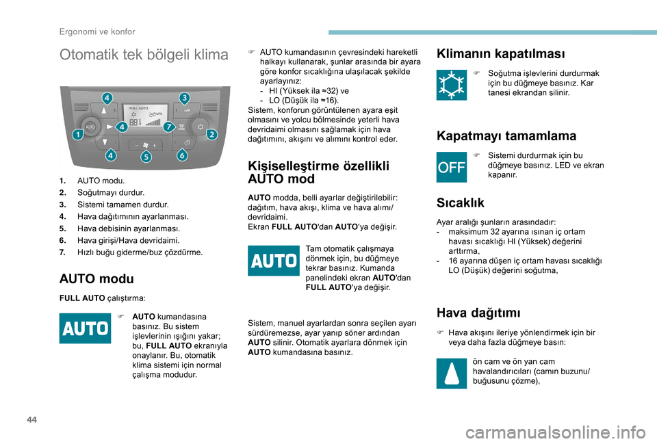 Peugeot Boxer 2018  Kullanım Kılavuzu (in Turkish) 44
Otomatik tek bölgeli klima
1.AUTO modu.
2. Soğutmayı durdur.
3. Sistemi tamamen durdur.
4. Hava dağıtımının ayarlanması.
5. Hava debisinin ayarlanması.
6. Hava girişi/Hava devridaimi.
7.