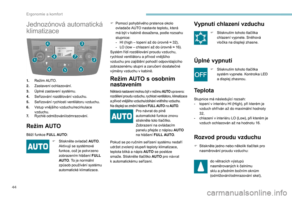 Peugeot Boxer 2018 Návod k obsluze (in Czech) 44
Jednozónová automatická
klimatizace
1.Režim AUTO.
2. Zastavení ochlazování.
3. Úplné zastavení systému.
4. Seřizování rozdělování vzduchu.
5. Seřizování rychlosti ventilátoru Peugeot Boxer 2018 Návod k obsluze (in Czech) 44
Jednozónová automatická
klimatizace
1.Režim AUTO.
2. Zastavení ochlazování.
3. Úplné zastavení systému.
4. Seřizování rozdělování vzduchu.
5. Seřizování rychlosti ventilátoru