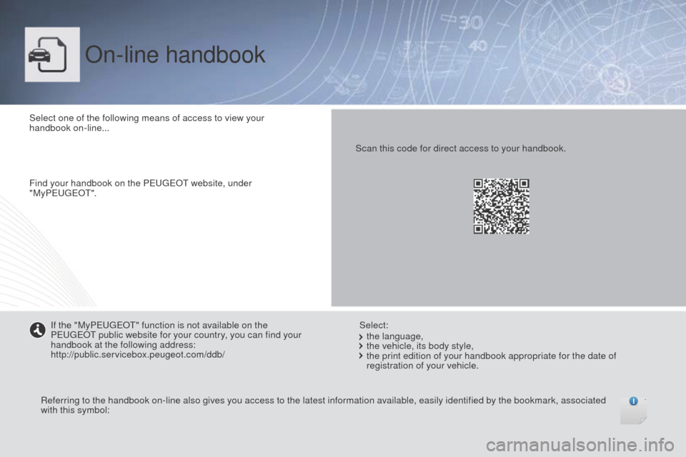 Peugeot Boxer 2016  Owners Manual boxer_en_Chap00_couv-debut_ed01-2015
On-line handbook
Select one of the following means of access to view your 
handbook on-line...
Find your handbook on the Peuge
Ot w

ebsite, under 
"My Peuge
Ot".
