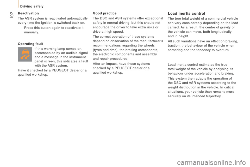 Peugeot Boxer 2016 Owners Manual 102
boxer_en_Chap05_Securite_ed01-2015
reactivation
t
he ASR system is reactivated automatically
every time the ignition is switched back on.
-
Press this button again to reactivate it
manually Peugeot Boxer 2016 Owners Manual 102
boxer_en_Chap05_Securite_ed01-2015
reactivation
t
he ASR system is reactivated automatically
every time the ignition is switched back on.
-
Press this button again to reactivate it
manually