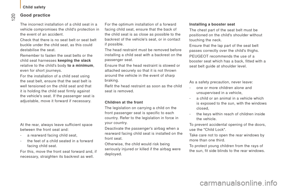 Peugeot Boxer 2016  Owners Manual  120
boxer_en_Chap05_Securite_ed01-2015
Good practice
children at the front
t
he legislation on carrying a child on the 
front passenger seat is specific to each 
country. Refer to the legislation in 