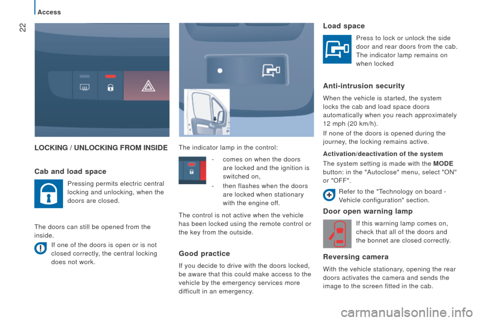 Peugeot Boxer 2016  Owners Manual  22
boxer_en_Chap02_Pret-a-Partir_ed01-2015
LocKInG / unLocKInG FroM InSIdEd oor open warning lamp
If this warning lamp comes on, 
check that all of the doors and 
the bonnet are closed correctly.
rev