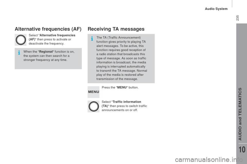 Peugeot Boxer 2016  Owners Manual  235
boxer_en_Chap10b_Autoradio_Fiat-4_ed01-2015
Select "Alternative frequencies 
(AF)" then press to activate or 
deactivate the frequency.
Press the "ME
nu" b

utton.
Select "
tr

affic information 
