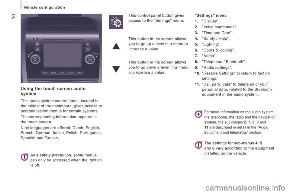 Peugeot Boxer 2016 Owners Manual 10
boxer-post-it_en_Chap04_Technologie-a-bord_ed01-2015
Vehicle configuration
Using the touch screen audio system
This audio system control panel, located in
the middle of the dashboard, gi Peugeot Boxer 2016 Owners Manual 10
boxer-post-it_en_Chap04_Technologie-a-bord_ed01-2015
Vehicle configuration
Using the touch screen audio system
This audio system control panel, located in
the middle of the dashboard, gi
