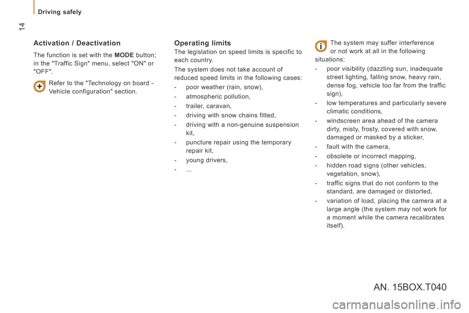 Peugeot Boxer 2016  Owners Manual  14
   Driving  safely   
boxer-post-it_en_Chap05_Securite_ed01-2015
  Activation  /  Deactivation 
 The function is set with the  MODE   button; 
in the "Traffic Sign" menu, select "ON" or 
"OFF". 
 